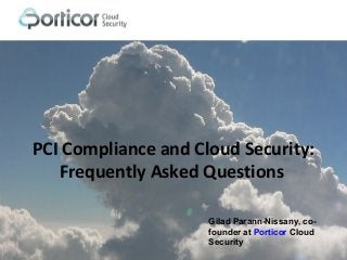 PCI Compliance and Cloud Security:
Frequently Asked Questions
Gilad Parann-Nissany, co-
founder at Porticor Cloud
Security
 