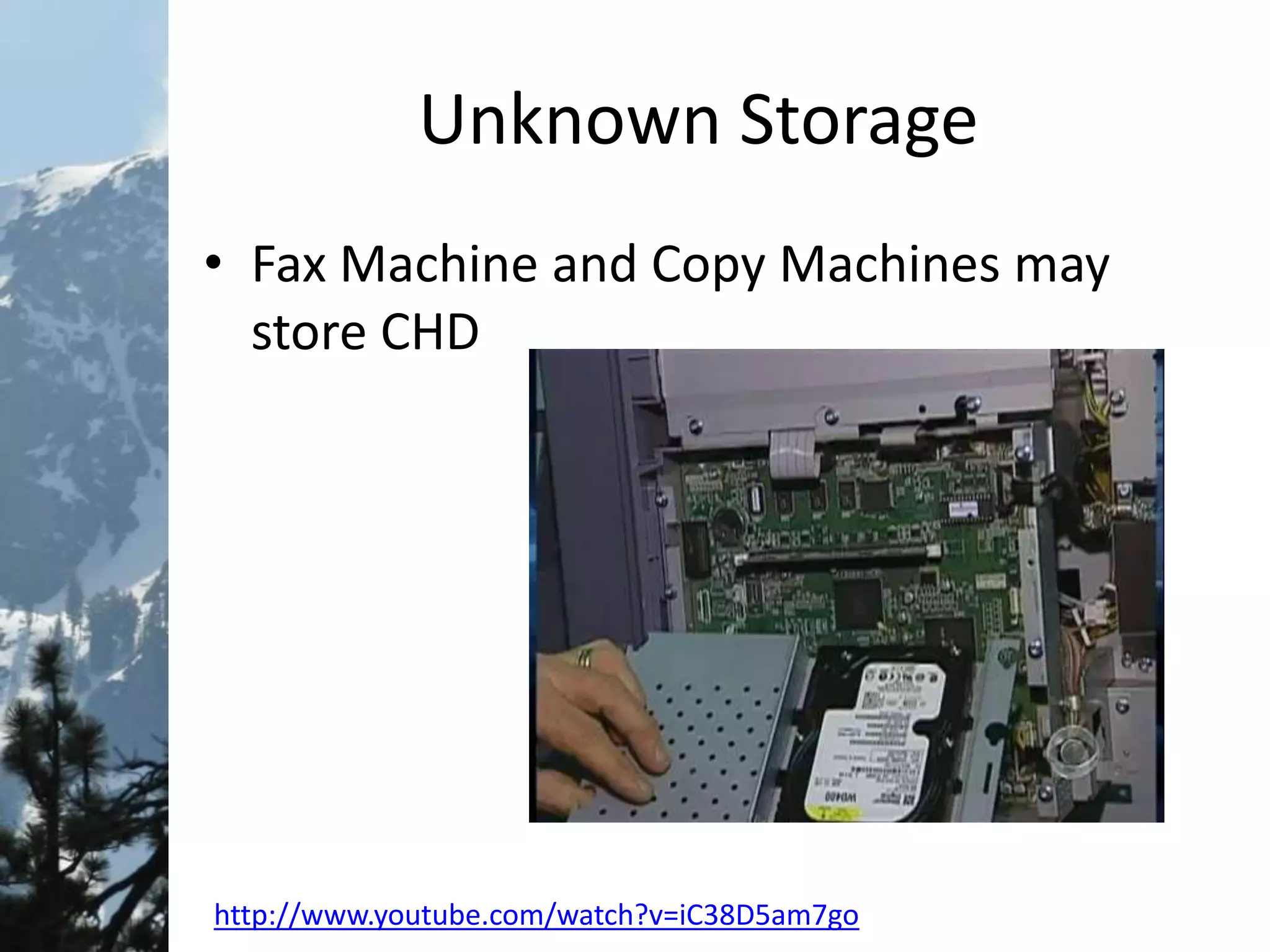 Unknown Storage
• Fax Machine and Copy Machines may
store CHD
http://www.youtube.com/watch?v=iC38D5am7go
 