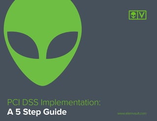 PCI DSS Implementation:
A 5 Step Guide www.alienvault.com
 