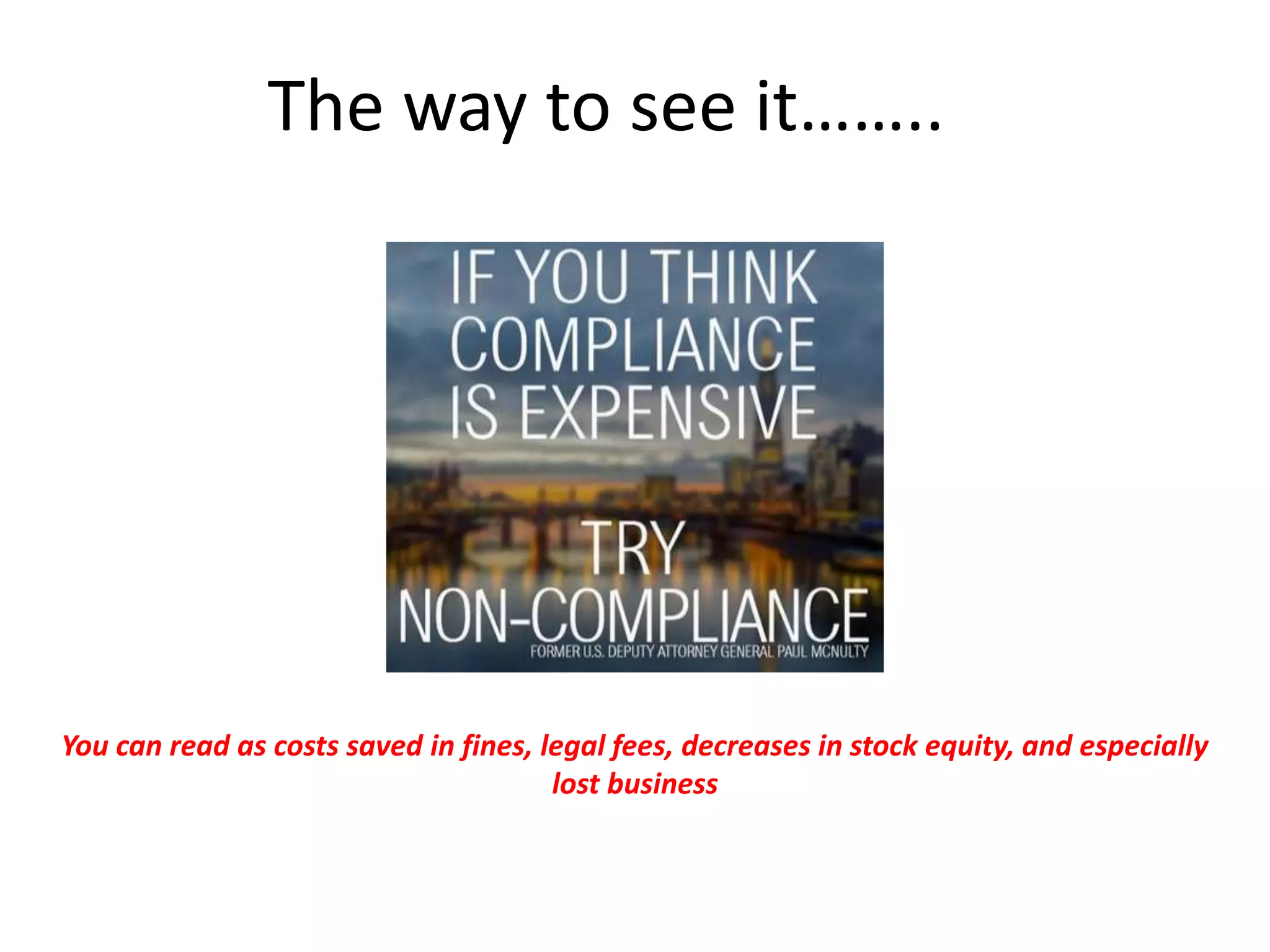 The way to see it……..
You can read as costs saved in fines, legal fees, decreases in stock equity, and especially
lost business
 