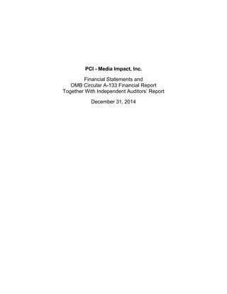 PCI - Media Impact, Inc.
Financial Statements and
OMB Circular A-133 Financial Report
Together With Independent Auditors’ Report
December 31, 2014
 