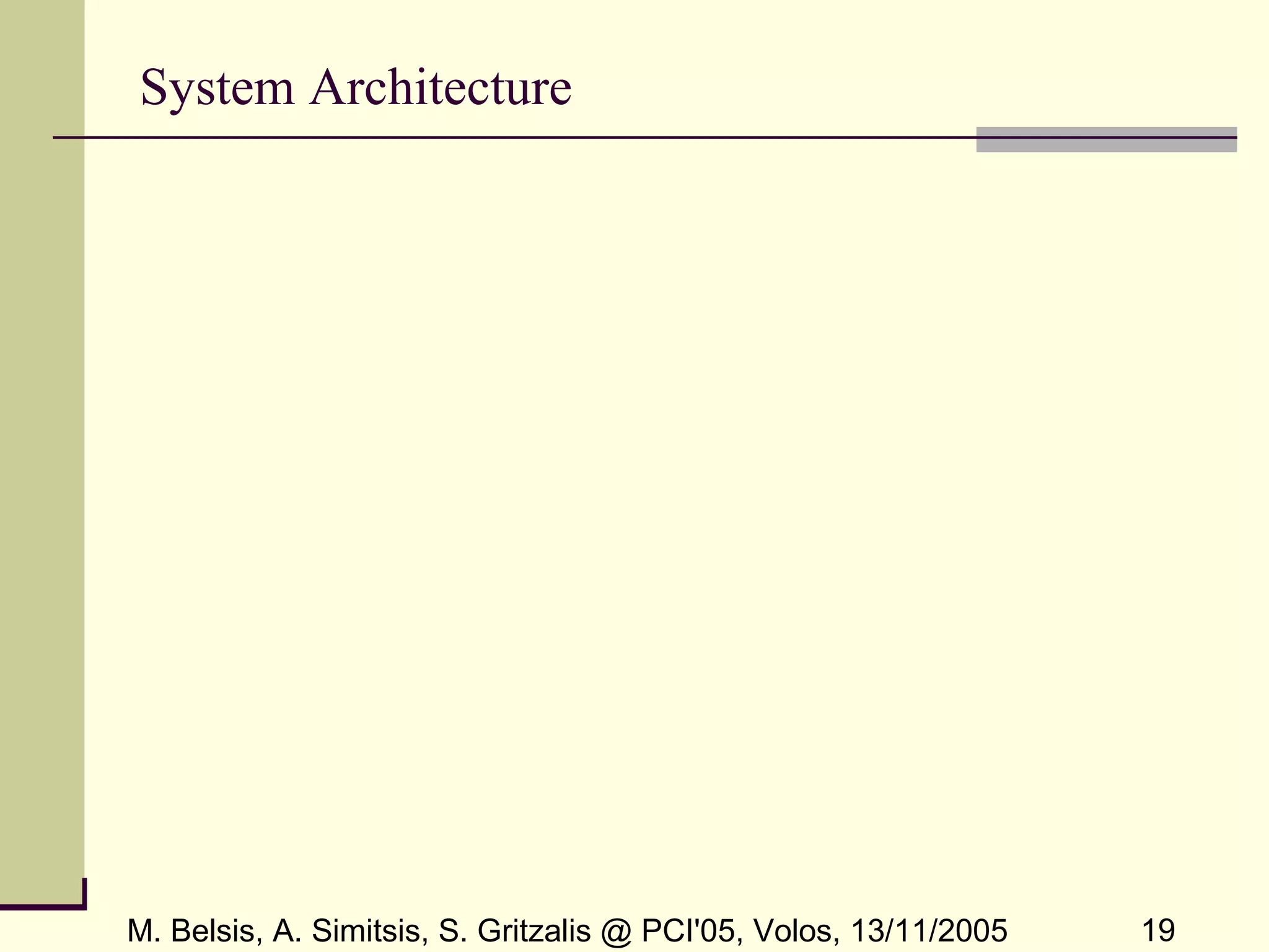 M. Belsis, A. Simitsis, S. Gritzalis @ PCI'05, Volos, 13/11/2005 19
System Architecture
 