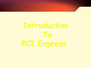 Introduction
To
PCI Express
 