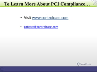 To Learn More About PCI Compliance…
• Visit www.controlcase.com
• contact@controlcase.com
 