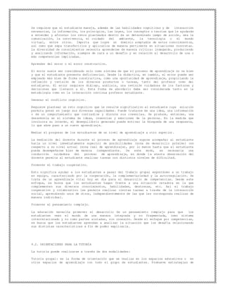 Se requiere que el estudiante maneje, además de las habilidades cognitivas y de interacción
necesarias, la información, los principios, las leyes, los conceptos o teorías que le ayudarán
a entender y afrontar los retos planteados dentro de un determinado campo de acción, sea la
comunicación, la convivencia, el cuidado del ambiente, la tecnología o el mundo
virtual, entre otros. Importa que logre un dominio aceptable de estos conocimientos,
así como que sepa transferirlos y aplicarlos de manera pertinente en situaciones concretas.
La diversidad de conocimientos necesita aprenderse de manera crítica: indagando, produciendo
y analizando información, siempre de cara a un desafío y en relación al desarrollo de una o
más competencias implicadas.
Aprender del error o el error constructivo.
El error suele ser considerado solo como síntoma de que el proceso de aprendizaje no va bien
y que el estudiante presenta deficiencias. Desde la didáctica, en cambio, el error puede ser
empleado más bien de forma constructiva, como una oportunidad de aprendizaje, propiciando la
reflexión y revisión de los diversos productos o tareas, tanto del profesor como del
estudiante. El error requiere diálogo, análisis, una revisión cuidadosa de los factores y
decisiones que llevaron a él. Esta forma de abordarlo debe ser considerada tanto en la
metodología como en la interacción continua profesor estudiante.
Generar el conflicto cognitivo.
Requiere plantear un reto cognitivo que le resulte significativo al estudiante cuya solución
permita poner en juego sus diversas capacidades. Puede tratarse de una idea, una información
o de un comportamiento que contradice y discute sus creencias. Se produce, entonces, una
desarmonía en el sistema de ideas, creencias y emociones de la persona. En la medida que
involucra su interés, el desequilibrio generado puede motivar la búsqueda de una respuesta,
lo que abre paso a un nuevo aprendizaje.
Mediar el progreso de los estudiantes de un nivel de aprendizaje a otro superior.
La mediación del docente durante el proceso de aprendizaje supone acompañar al estudiante
hacia un nivel inmediatamente superior de posibilidades (zona de desarrollo próximo) con
respecto a su nivel actual (zona real de aprendizaje), por lo menos hasta que el estudiante
pueda desempeñarse bien de manera independiente. De este modo, es necesaria una
conducción cuidadosa del proceso de aprendizaje, en donde la atenta observación del
docente permita al estudiante realizar tareas con distintos niveles de dificultad.
Promover el trabajo cooperativo.
Esto significa ayudar a los estudiantes a pasar del trabajo grupal espontáneo a un trabajo
en equipo, caracterizado por la cooperación, la complementariedad y la autorregulación. Se
trata de un aprendizaje vital hoy en día para el desarrollo de competencias. Desde este
enfoque, se busca que los estudiantes hagan frente a una situación retadora en la que
complementen sus diversos conocimientos, habilidades, destrezas, etc. Así el trabajo
cooperativo y colaborativo les permite realizar ciertas tareas a través de la interacción
social, aprendiendo unos de otros, independientemente de las que les corresponda realizar de
manera individual.
Promover el pensamiento complejo.
La educación necesita promover el desarrollo de un pensamiento complejo para que los
estudiantes vean el mundo de una manera integrada y no fragmentada, como sistema
interrelacionado y no como partes aisladas, sin conexión. Desde el enfoque por competencias,
se busca que los estudiantes aprendan a analizar la situación que los desafía relacionando
sus distintas características a fin de poder explicarla.
9.2. ORIENTACIONES PARA LA TUTORÍA
La tutoría puede realizarse a través de dos modalidades:
Tutoría grupal: es la forma de orientación que se realiza en los espacios educativos o en
otros espacios de aprendizaje con todo el grupo de estudiantes. Promueve estrategias de
 