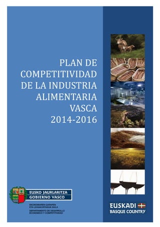 PLAN DE
COMPETITIVIDAD
DE LA INDUSTRIA
ALIMENTARIA
VASCA
2014-2016
 