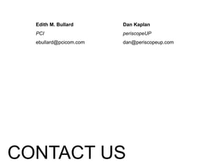 Edith M. Bullard
PCI
ebullard@pcicom.com
CONTACT US
Dan Kaplan
periscopeUP
dan@periscopeup.com
 