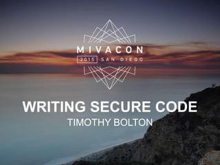 WRITING SECURE CODE
TIMOTHY BOLTON
 