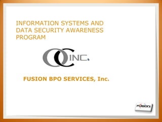 SET



      INFORMATION SYSTEMS AND
      DATA SECURITY AWARENESS
      PROGRAM




       FUSION BPO SERVICES, Inc.
 