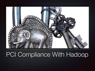 PCI Compliance With Hadoop
 