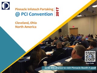 Pinnacle Infotech Partaking
@ PCI Convention
Cleveland, Ohio
North America
Grab this chance to visit Pinnacle Booth # 499B
2017
Scan Code
 