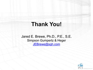 Thank You!
Jared E. Brewe, Ph.D., P.E., S.E.
Simpson Gumpertz & Heger
JEBrewe@sgh.com
 