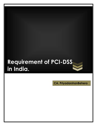 Requirement of PCI-DSS
in India.
CA. PriyadarshanBehera

 