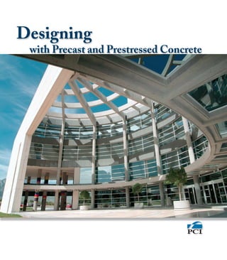 Designing
	 with Precast and Prestressed Concrete
DESIGNING
PRECAST CONCRETE
03
03 40 00
withPRECASTand
PRESTRESSEDCONCRETE
 