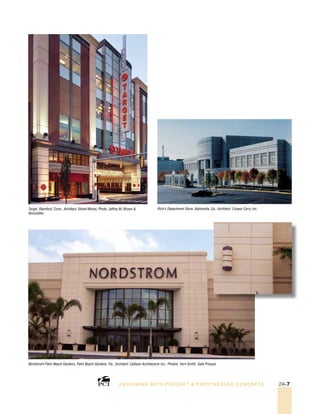 Target, Stamford, Conn.; Architect: Street-Works; Photo: Jeffrey M. Brown &
Associates.
Nordstrom Palm Beach Gardens, Palm Beach Gardens, Fla.; Architect: Callison Architecture Inc.; Photos: Vern Smith, Gate Precast.
Rich’s Department Store, Alpharetta, Ga.; Architect: Cooper Carry Inc.
DESI GNING WIT H PRECAST & PREST RESSED CONCRET E 2A-7
 