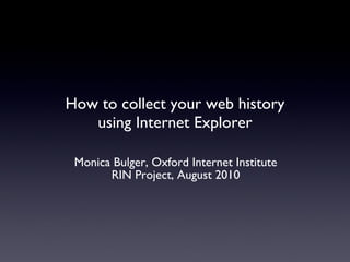 How to collect your web history using Internet Explorer ,[object Object],[object Object]