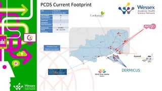 3. Current Footprint
CCG Number of
Demonstrator Sites
Isle of Wight 16
Southampton 2
South East
Hampshire
7
West Hampshire 1
Portsmouth 16 (TBC)
North
Hampshire
TBC - One PCN
Primary Care
Digital Exemplars
PCDS Current Footprint
 