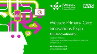 Matthew Williams
Programme Manager Primary Care Innovations
Wessex AHSN
 