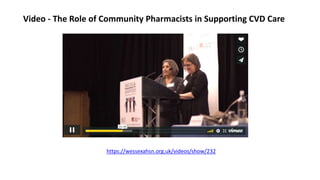 Video - The Role of Community Pharmacists in Supporting CVD Care
https://wessexahsn.org.uk/videos/show/232
 