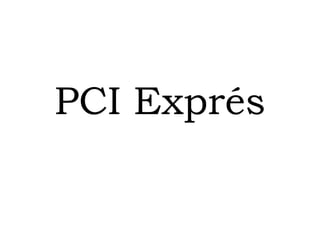 PCI Exprés
 