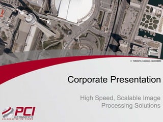 Corporate Presentation
  High Speed, Scalable Image
         Processing Solutions
 