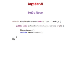 JogadorUI
Botão Novo
 