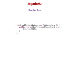 JogadorUI
Botão Sair
 