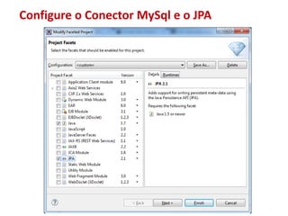Configure o Conector MySql e o JPA
 