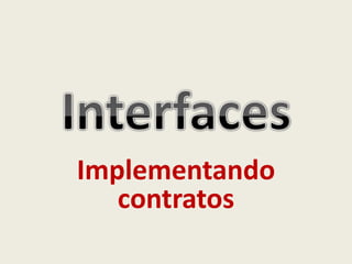 Implementando
contratos
 