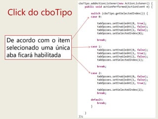 Click do cboTipo
De acordo com o item
selecionado uma única
aba ficará habilitada
 