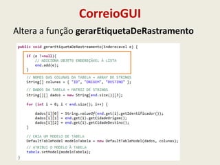 CorreioGUI
Altera a função gerarEtiquetaDeRastramento
Novos Botões
 