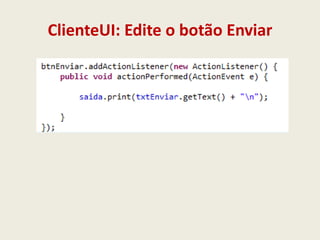ClienteUI: Edite o botão Enviar
 