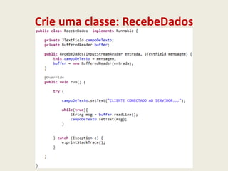 Crie uma classe: RecebeDados
 