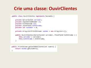 Crie uma classe: OuvirClientes
 