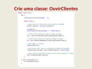 Crie uma classe: OuvirClientes
 