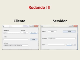 Rodando !!!
Cliente Servidor
 
