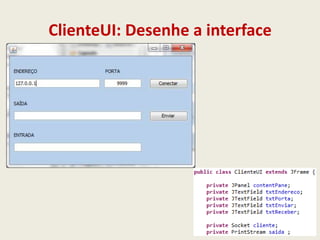 ClienteUI: Desenhe a interface
 