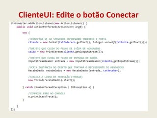 ClienteUI: Edite o botão Conectar
 