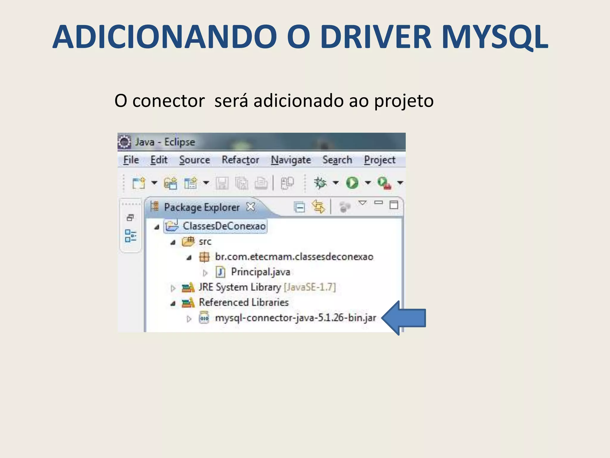 ADICIONANDO O DRIVER MYSQL
O conector será adicionado ao projeto
 