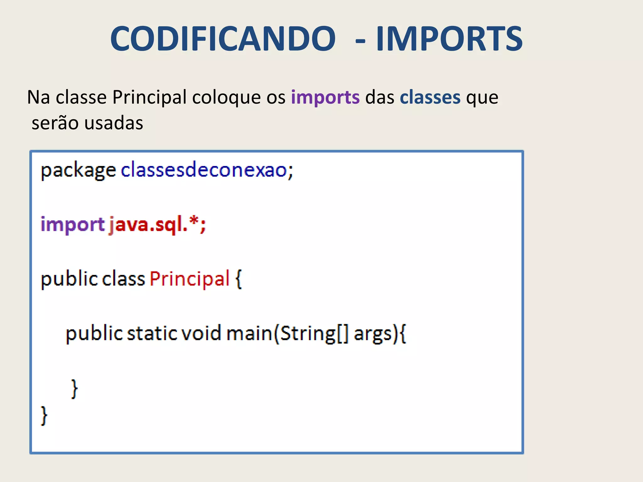 CODIFICANDO - IMPORTS
Na classe Principal coloque os imports das classes que
serão usadas
 