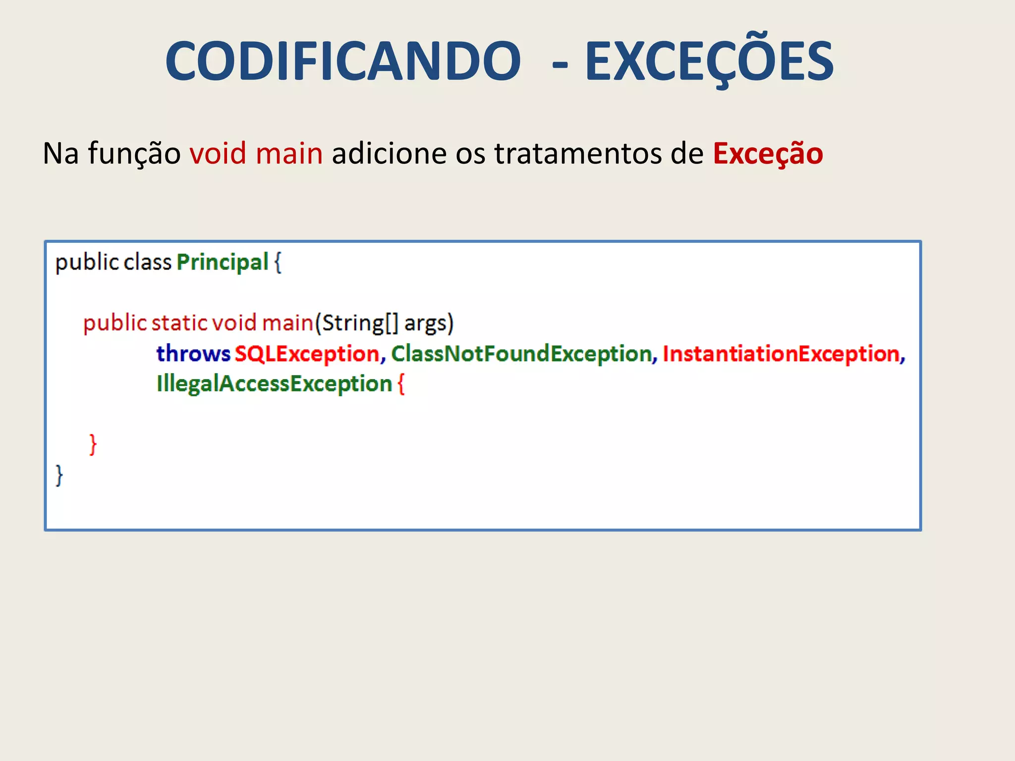 CODIFICANDO - EXCEÇÕES
Na função void main adicione os tratamentos de Exceção
 