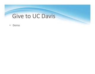 Give to UC Davis
• Demo
 