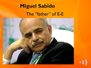 Miguel Sabido
  The “father” of E-E
 