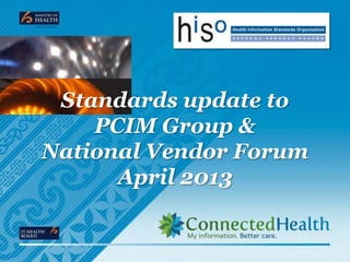Standards update to
    PCIM Group &
National Vendor Forum
      April 2013
 