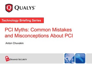 Technology Briefing Series


  PCI Myths: Common Mistakes
  and Misconceptions About PCI
  Anton Chuvakin
 