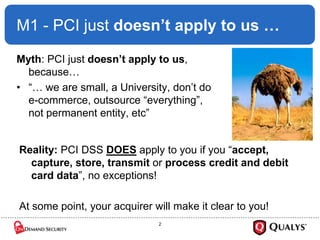 M1 - PCI just doesn’t apply to us …

Myth: PCI just doesn’t apply to us,
  because…
• “… we are small, a University, don‟t...