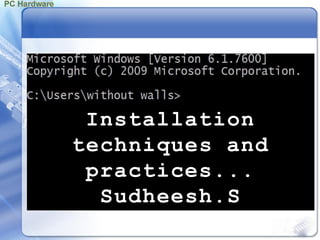 Installation
techniques and
practices...
Sudheesh.S
 