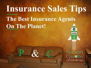Insurance Sales Tips
The Best Insurance Agents
On The Planet!
 