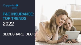 P&C INSURANCE:
TOP TRENDS
2022
SLIDESHARE DECK
RESEARCH
INSTITUTE
 