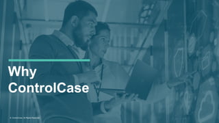 © ControlCase. All Rights Reserved.
Why
ControlCase
 